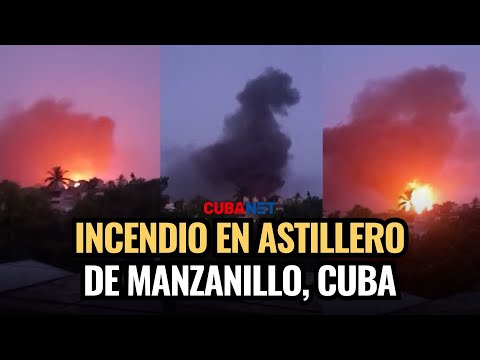 INCENDIO en astillero de Manzanillo, Cuba, ALARMA a VECINOS y recuerda a TRAGEDIA en Matanzas