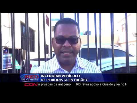 Incendian vehículo de periodista en Higüey