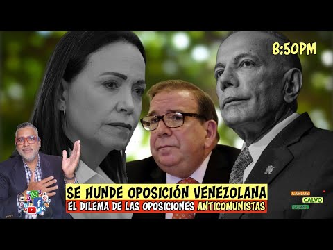 Se hunde oposicion Venezolana | El dilema de las oposiciones anticomunistas | Carlos Calvo