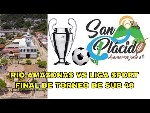 RIO AMAZONAS VS LIGA SPORT FINAL DE TORNEO DE SUB. 40 EN SAN PLACIDO