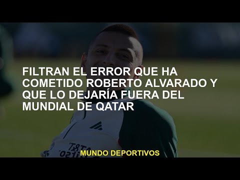 Filtran el error de Roberto Alvarado y eso lo dejaría fuera de la Copa Mundial de Qatar