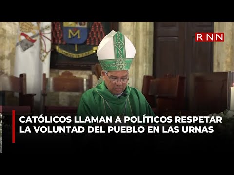 Católicos llaman a políticos respetar la voluntad del pueblo en las urnas