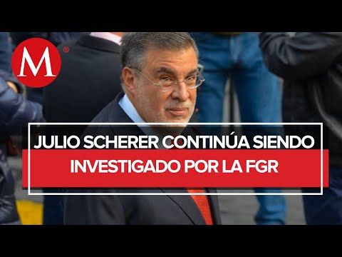 FGR mantiene abierta investigación contra Julio Scherer