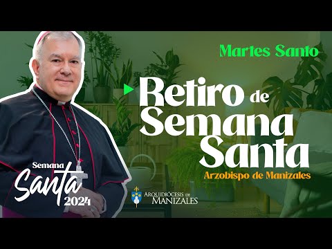 Retiro de Semana Santa. Martes Santo Monseñor José Miguel Gómez Rodríguez Arquidiócesis de Manizales