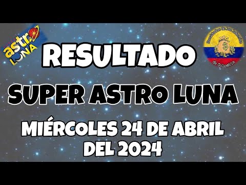 RESULTADO SUPER ASTRO LUNA DEL MIÉRCOLES 24 DE ABRIL DEL 2024