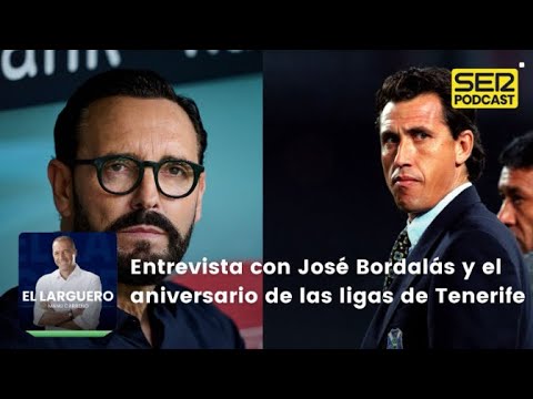 El Larguero | Entrevista con José Bordalás y el aniversario de las ligas de Tenerife