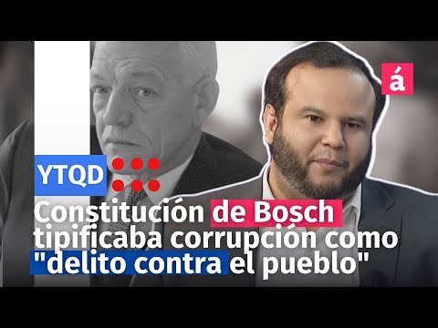 Constitución de Bosch tipificaba corrupción como delito contra el pueblo
