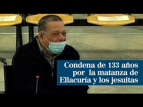 Condena de 133 años de prisión por ordenar la matanza de Ellacuría y los jesuitas en El Salvador