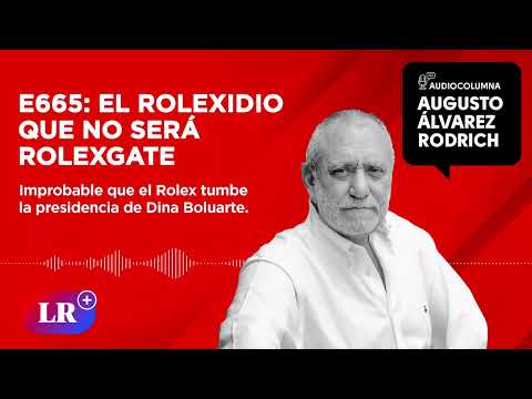 E665: El rolexidio que no será rolexgate, por Augusto Álvarez Rodrich