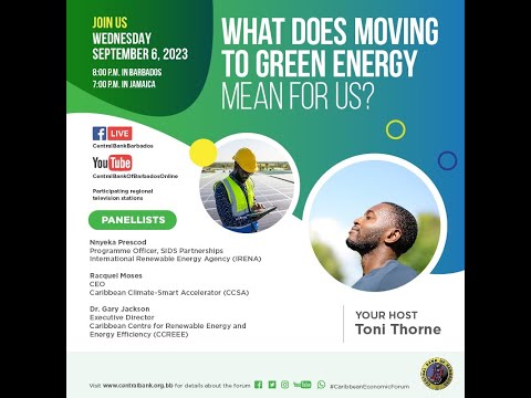 Caribbean Economic Forum - What Does Moving to Green Energy Mean for Us? | September 6, 2023