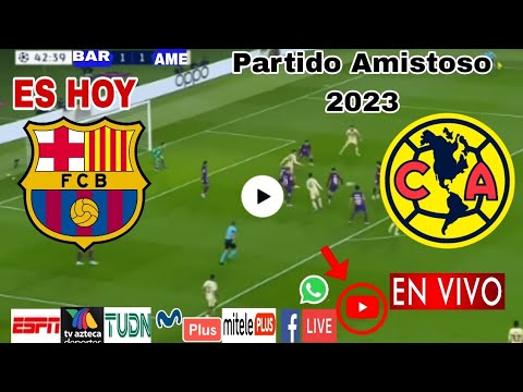 Barcelona vs. América en vivo, donde ver, a que hora juega Barcelona vs. América Amistoso 2023