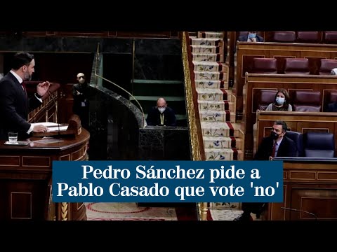Pedro Sánchez pide a Pablo Casado que vote 'no' y se desvincule de la ultraderecha
