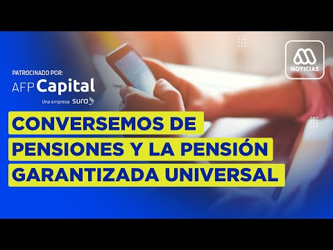 AFP CAPITAL: Conversemos de pensiones y de Pensión Garantizada Universal