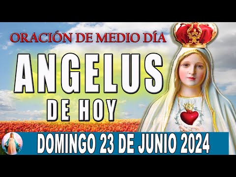 El Angelus de hoy Domingo 23 De Junio 2024  Oraciones A María Santísima
