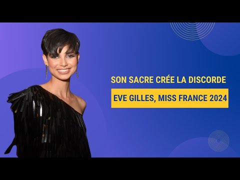 Miss France 2024 : Le sacre de Eve Gilles de?chai?ne les passions et cre?e la discorde !