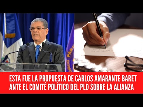 ESTA FUE LA PROPUESTA DE CARLOS AMARANTE BARET ANTE EL COMITÉ POLÍTICO DEL PLD SOBRE LA ALIANZA