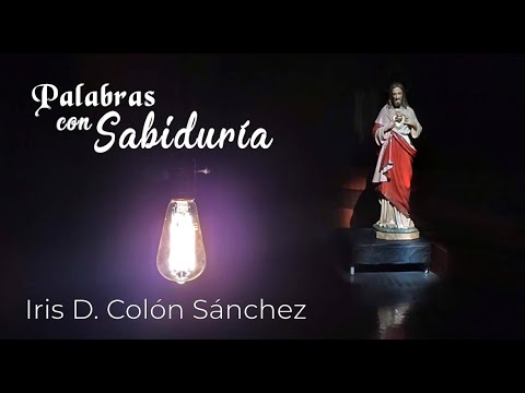 Palabras con Sabuduría- Vida y Obra de Iris D. Colon Sanchez