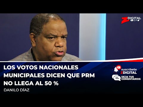 Danilo Díaz: los votos nacionales municipales dicen que PRM no llega al 50 %