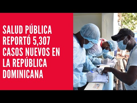 Salud pública reportó 5,307 casos nuevos en el boletín 658 de la República Dominicana