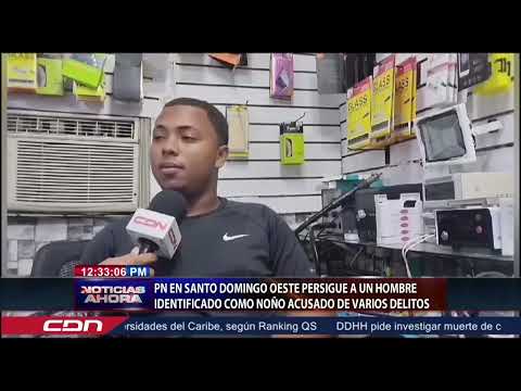 PN en Santo Domingo Oeste persigue a un hombre como Ñoño acusado de varios delitos