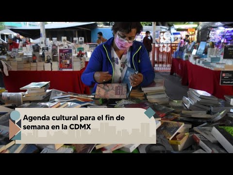 Agenda cultural para el fin de semana en la CDMX