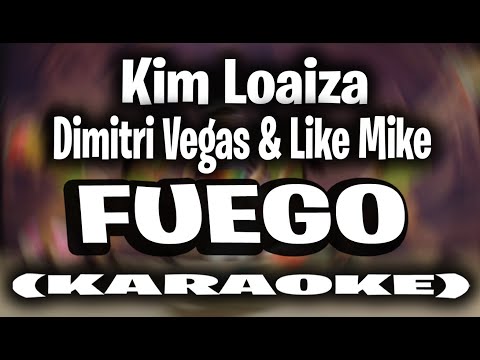 Dimitri Vegas & Like Mike x Kim Loaiza - Fuego (KARAOKE - INSTRUMENTAL))