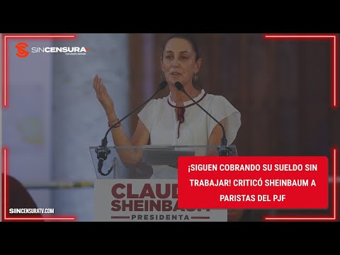 Siguen COBRANDO su sueldo SIN TRABAJAR! Criticó #Sheinbaum a paristas del #PJF