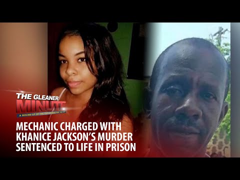 THE GLEANER MINUTE: Khanice Jackson’s murderer gets life | Phillips wants Warmington sanctioned
