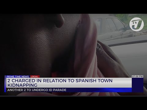 2 Charged in Relation to Spanish Town Kidnapping | TVJ News