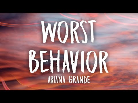 Ariana Grande - worst behavior (Lyrics)