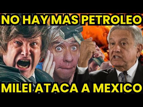 MILEI NO PAGA Y QUIERE EL PETRÓLEO GRATIS , QUE HARA MEXICO