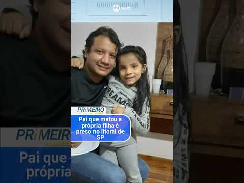 Pai que matou a própria filha é preso no litoral de São Paulo