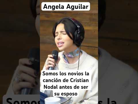 Angela Aguilar la canción que le cantaba Christian Nodal antes de qué se casaraN somos novios #viral