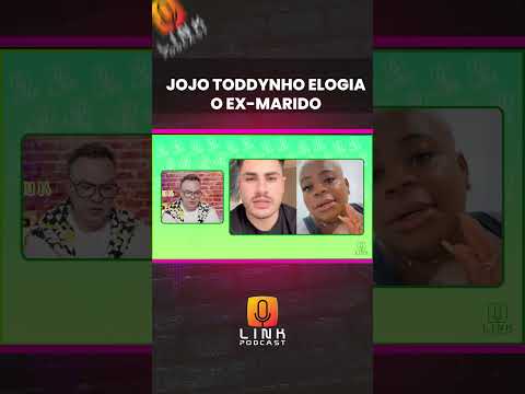 JOJO TODDYNHO ELOGIA O EX MARIDO | LINK PODCAST