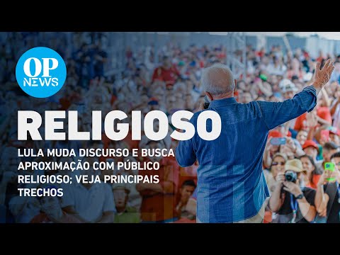 Lula muda discurso e busca aproximação com público religioso; veja principais trechos | O POVO NEWS
