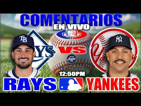Tampa Bay RAYS vs YANKEES de Nueva York - EN VIVO/Live - Comentarios del Juego - Abril 20, 2024