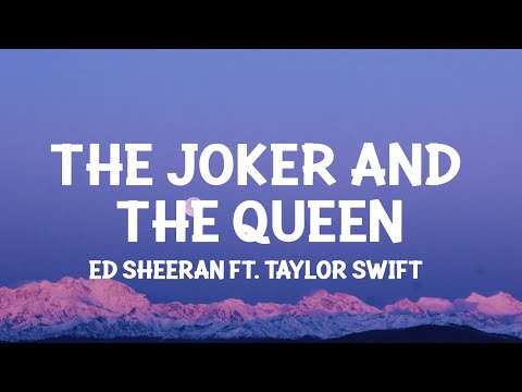 Ed Sheeran - The Joker And The Queen (Lyrics) feat. Taylor Swift