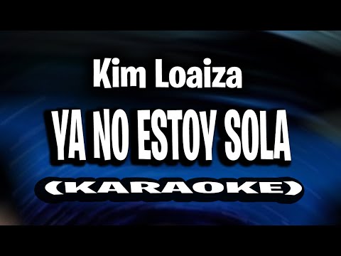 Kim Loaiza - YA NO ESTOY SOLA (KARAOKE - INSTRUMENTAL)