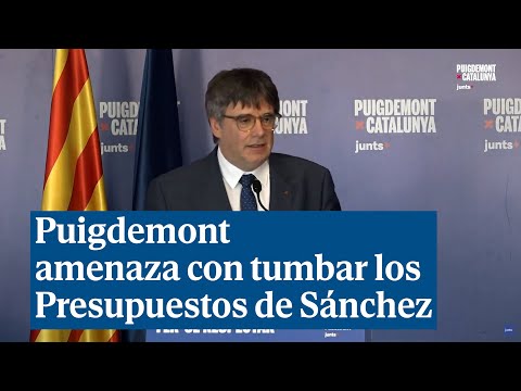 Puigdemont amenaza con tumbar los Presupuestos de Sánchez