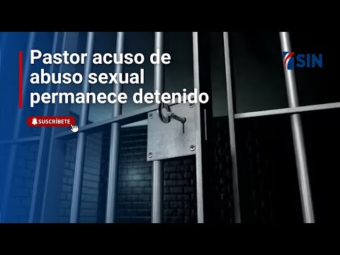 Pastor acuso de abuso sexual permanece detenido