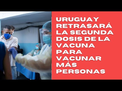 Uruguay retrasará la segunda dosis de la vacuna de Pfizer para poder inocular más personas