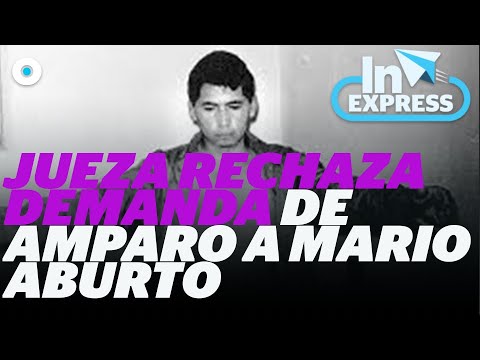 Mario Aburto: Rechazan demanda de amparo I Reporte Indigo