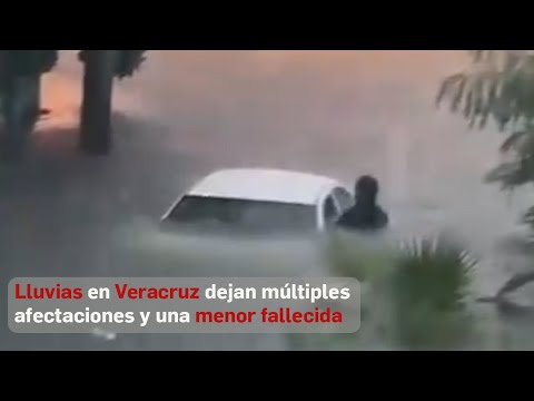 Lluvias en Veracruz dejan múltiples afectaciones y una menor fallecida