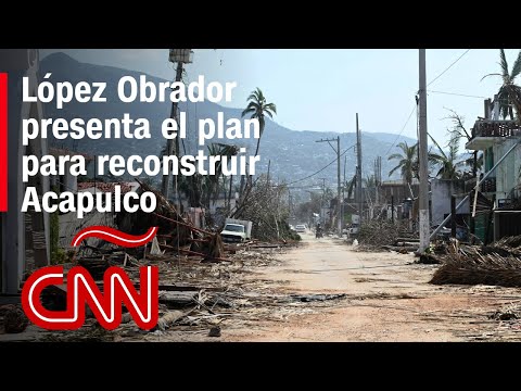 Este es el plan para la reconstrucción de Acapulco que presentó López Obrador