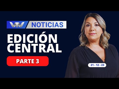 VTV Noticias | Edición Central 21/12: parte 3