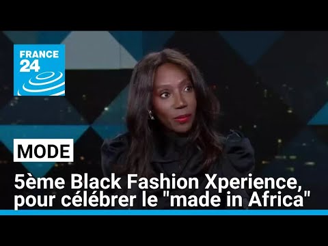 5ème édition de Black Fashion Xperience pour célébrer la mode made in Africa • FRANCE 24