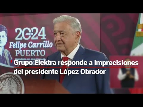 Grupo Elektra hace aclaración al presidente López Obrador sobre recursos fiscales