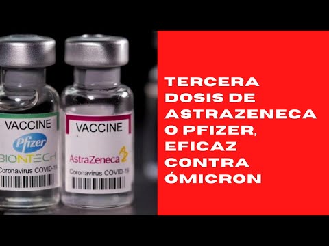 Tercera dosis de AstraZeneca o Pfizer, eficaz contra ómicron