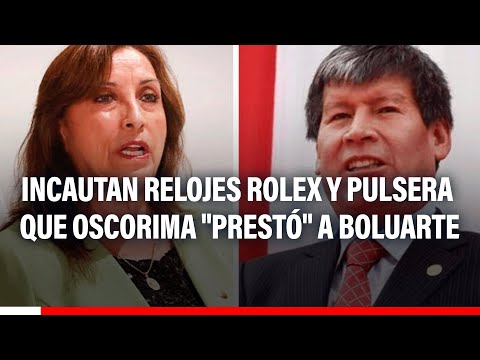 Wilfredo Oscorima:Fiscalía incautó relojes Rolex y pulsera que gobernador prestó a Dina Boluarte