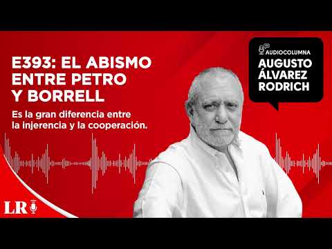 E393: El abismo entre Petro y Borrell, por Augusto Álvarez Rodrich